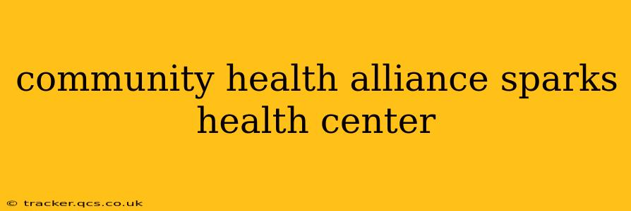 community health alliance sparks health center