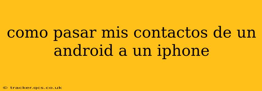 como pasar mis contactos de un android a un iphone
