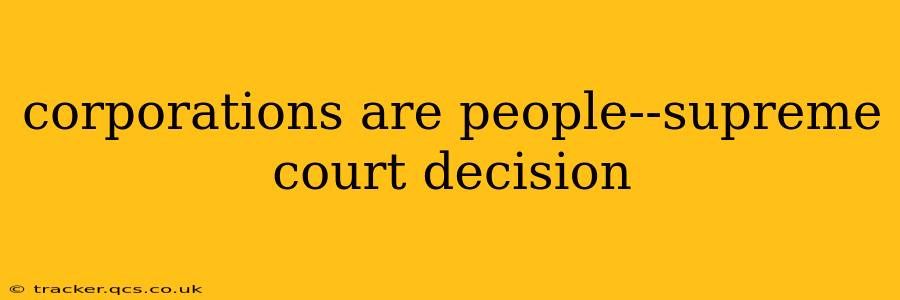 corporations are people--supreme court decision