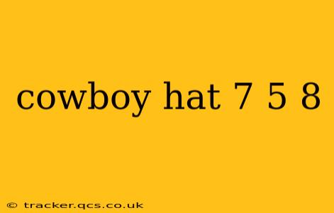 cowboy hat 7 5 8