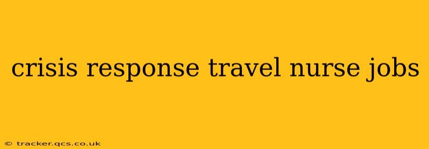crisis response travel nurse jobs