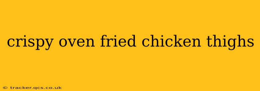 crispy oven fried chicken thighs