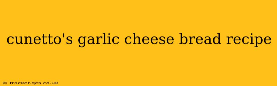 cunetto's garlic cheese bread recipe