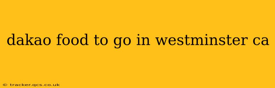 dakao food to go in westminster ca