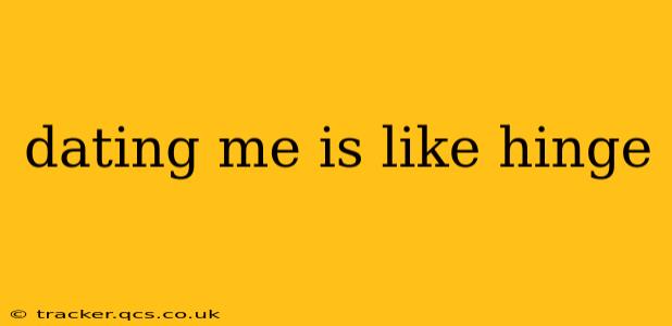 dating me is like hinge