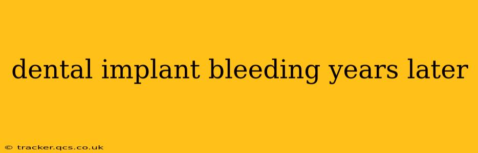 dental implant bleeding years later
