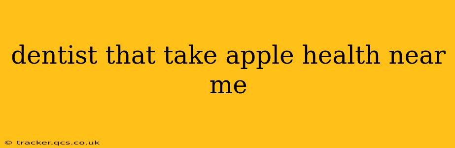 dentist that take apple health near me