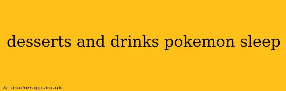 desserts and drinks pokemon sleep