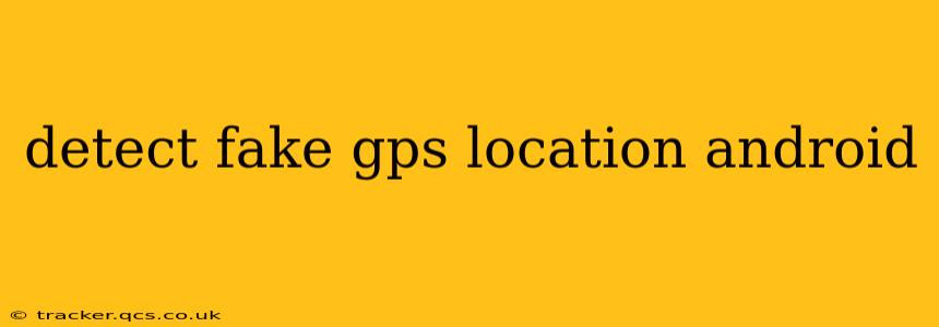 detect fake gps location android