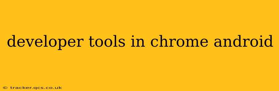 developer tools in chrome android