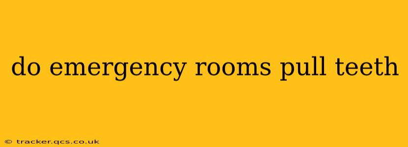 do emergency rooms pull teeth