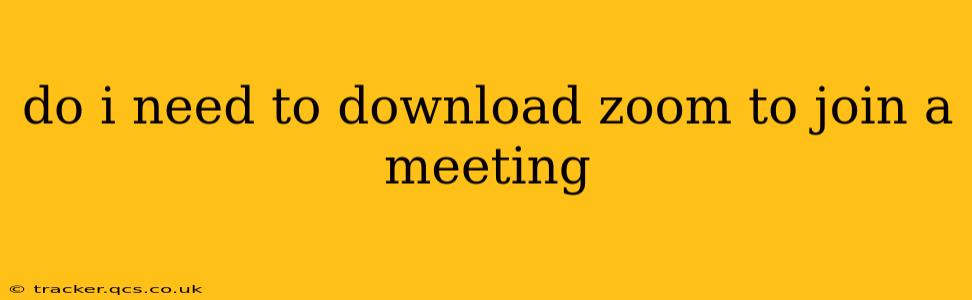 do i need to download zoom to join a meeting