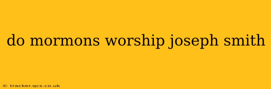 do mormons worship joseph smith