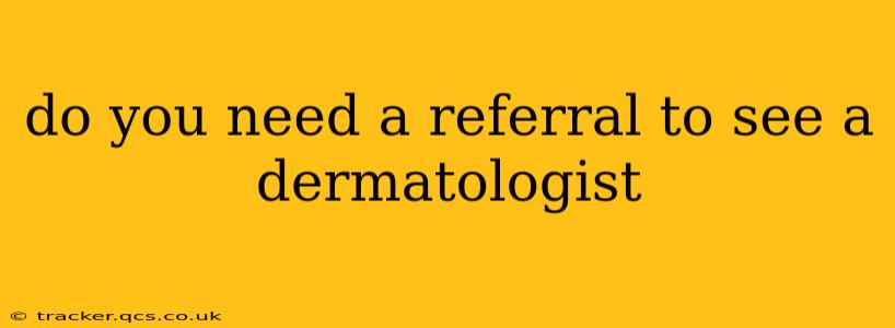 do you need a referral to see a dermatologist