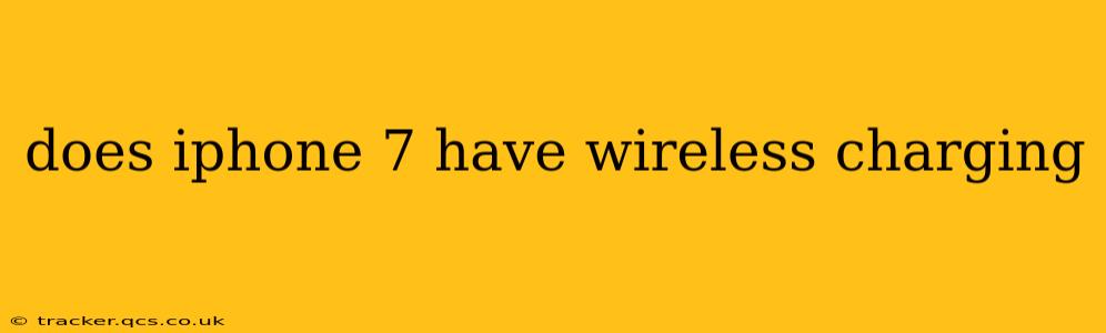 does iphone 7 have wireless charging
