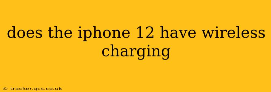 does the iphone 12 have wireless charging