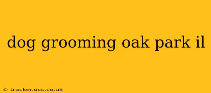 dog grooming oak park il