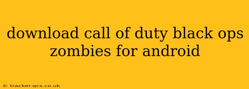 download call of duty black ops zombies for android