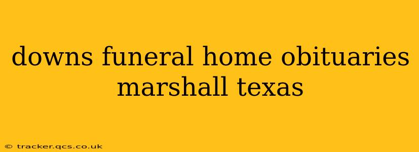 downs funeral home obituaries marshall texas