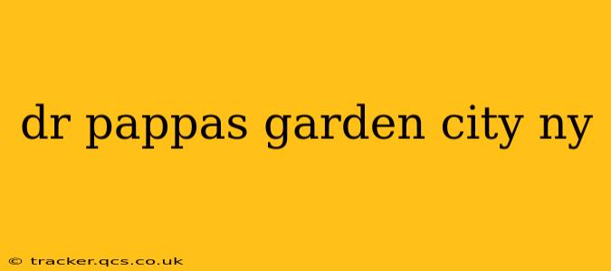 dr pappas garden city ny