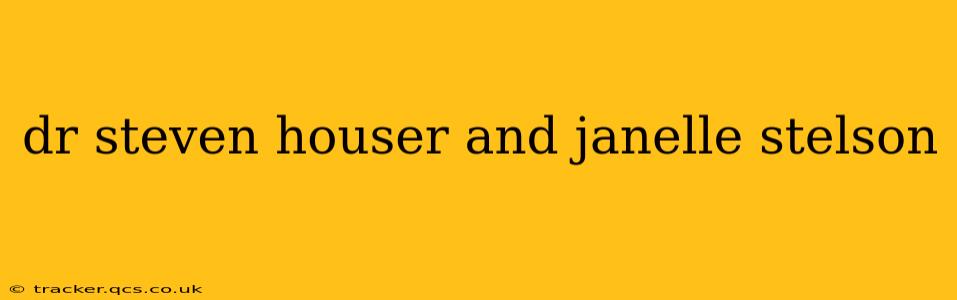 dr steven houser and janelle stelson
