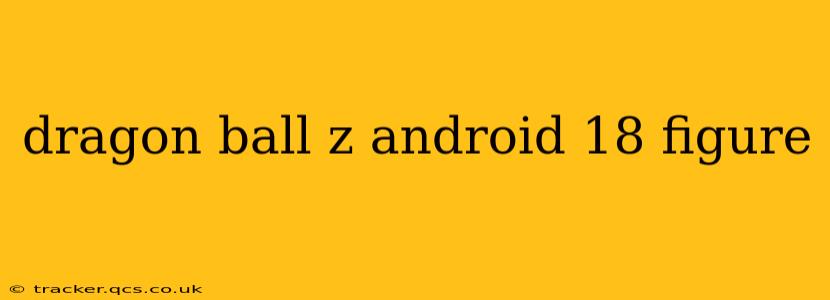 dragon ball z android 18 figure