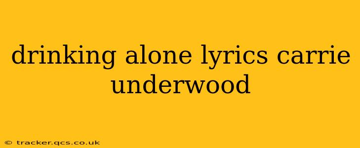 drinking alone lyrics carrie underwood