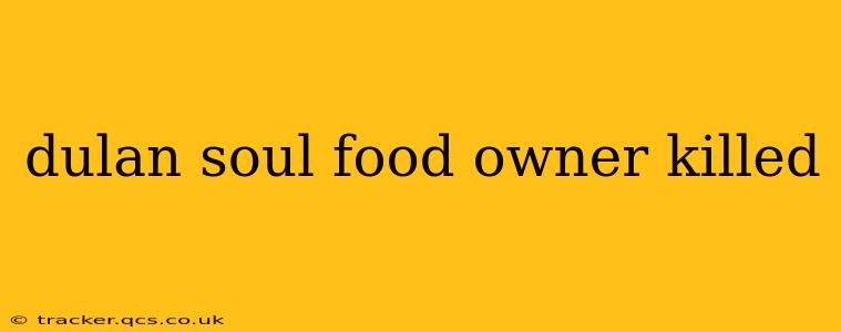 dulan soul food owner killed
