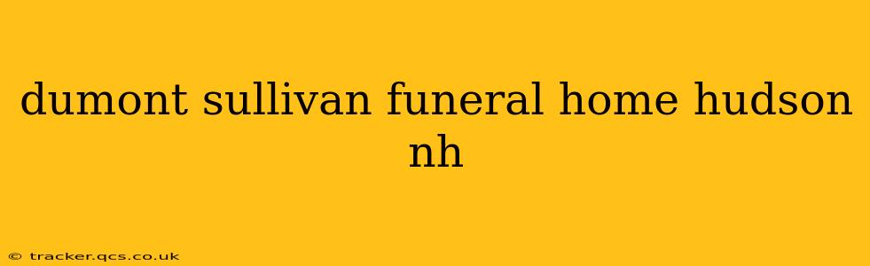 dumont sullivan funeral home hudson nh