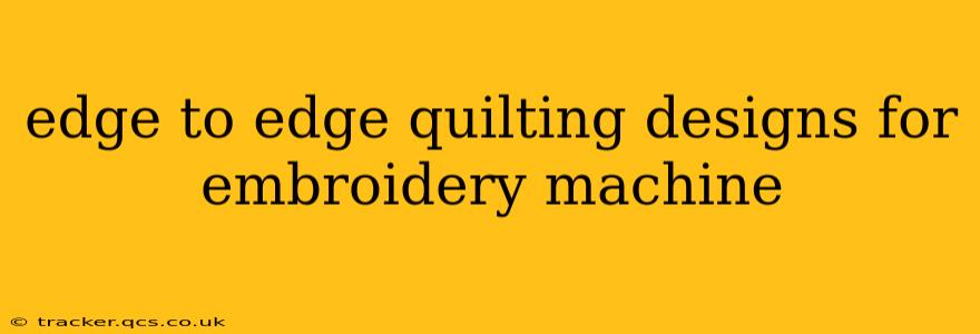 edge to edge quilting designs for embroidery machine