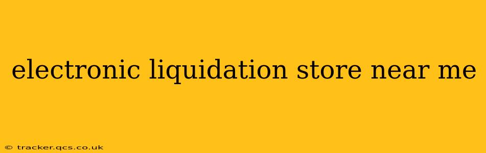electronic liquidation store near me