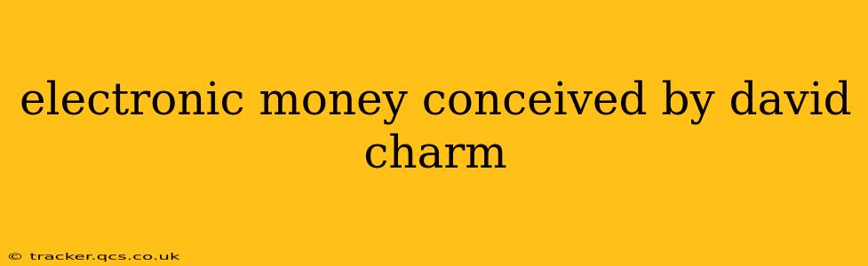electronic money conceived by david charm
