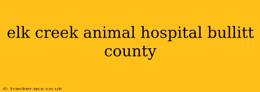 elk creek animal hospital bullitt county