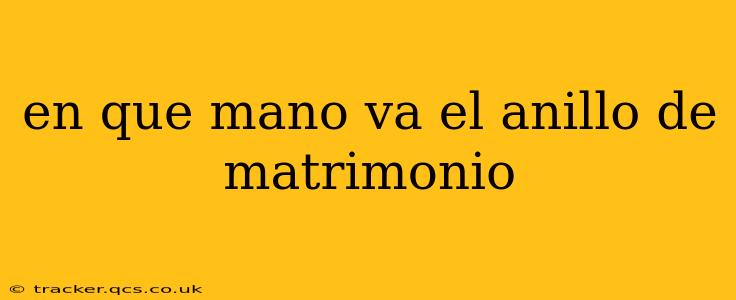 en que mano va el anillo de matrimonio
