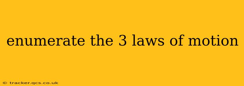 enumerate the 3 laws of motion