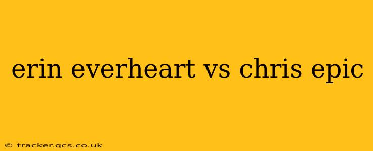 erin everheart vs chris epic