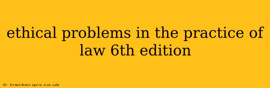ethical problems in the practice of law 6th edition