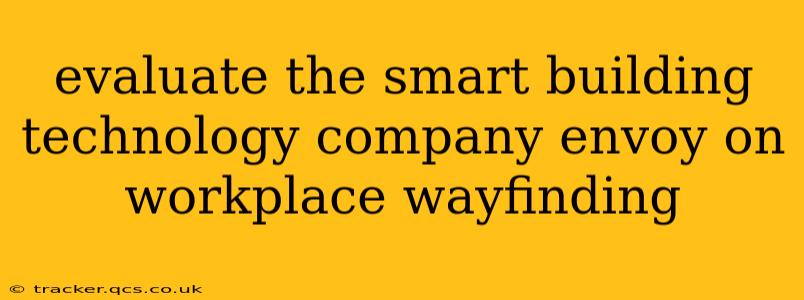 evaluate the smart building technology company envoy on workplace wayfinding