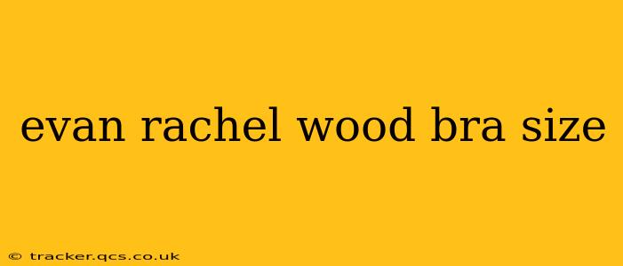 evan rachel wood bra size evan rachel wood bra size
