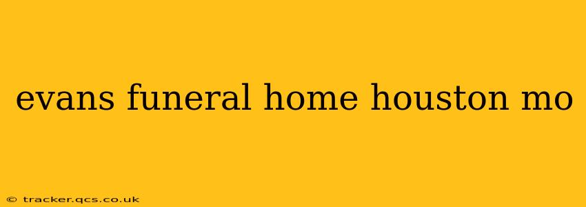 evans funeral home houston mo