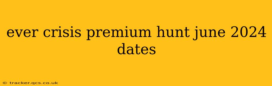 ever crisis premium hunt june 2024 dates