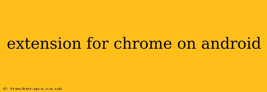 extension for chrome on android