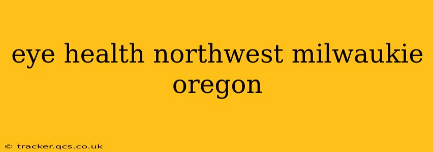 eye health northwest milwaukie oregon