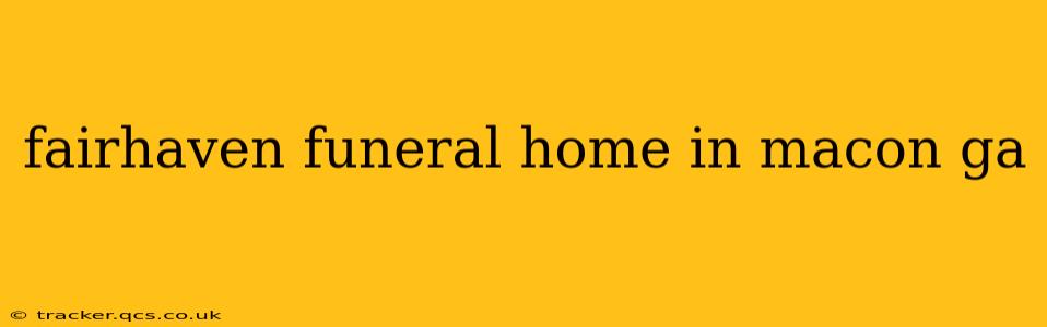 fairhaven funeral home in macon ga
