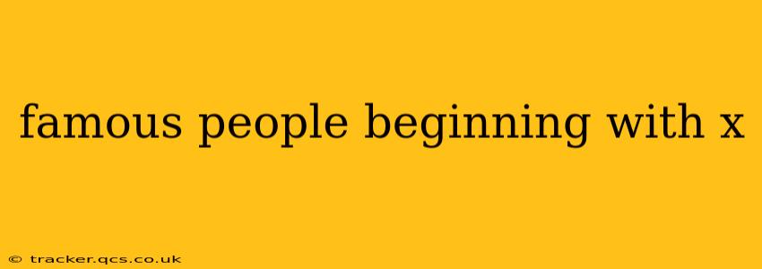 famous people beginning with x