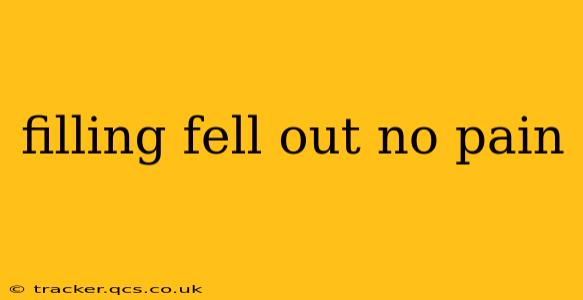 filling fell out no pain