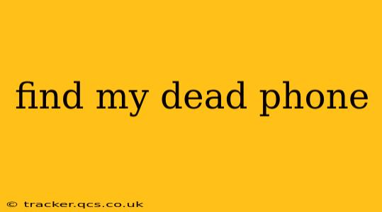 find my dead phone
