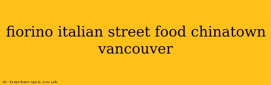 fiorino italian street food chinatown vancouver