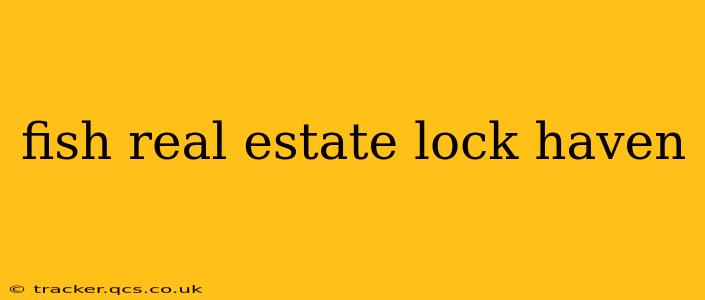 fish real estate lock haven