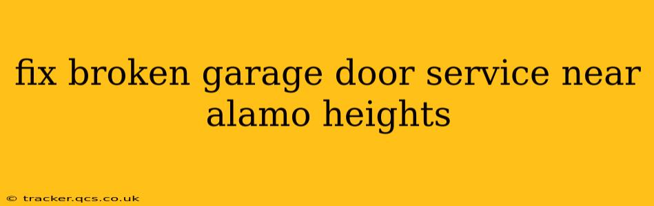 fix broken garage door service near alamo heights